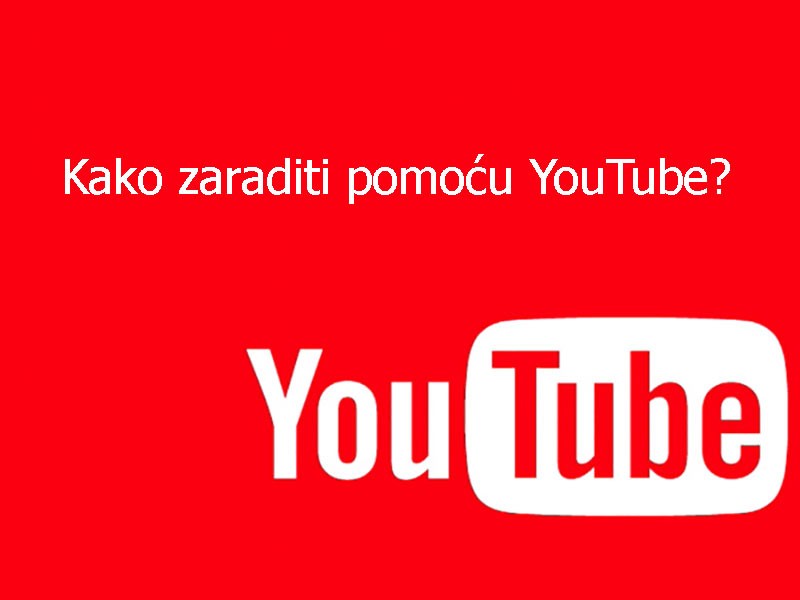 Kako zaraditi na Youtube-u